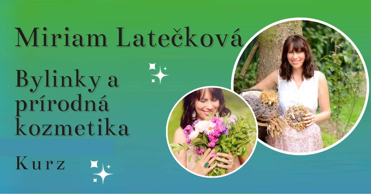 Bylinky a prírodná kozmetika – Miriam Latečková