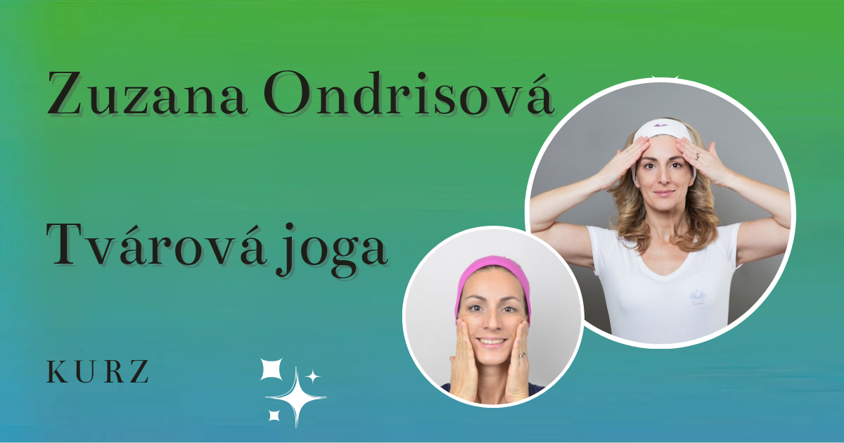 Tvárová jóga ako prirodzená metóda omladenia tváre – Zuzana Ondrisová