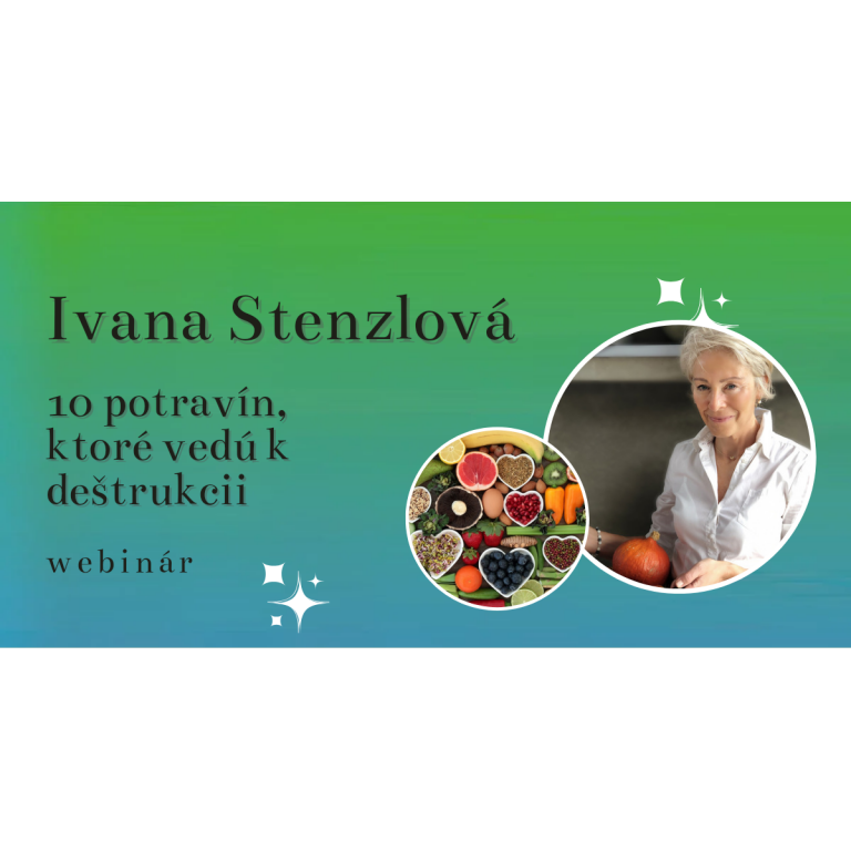 10 potravin, které vedou k destrukci a 10 potravin, které léči – Ivana Stenzlová