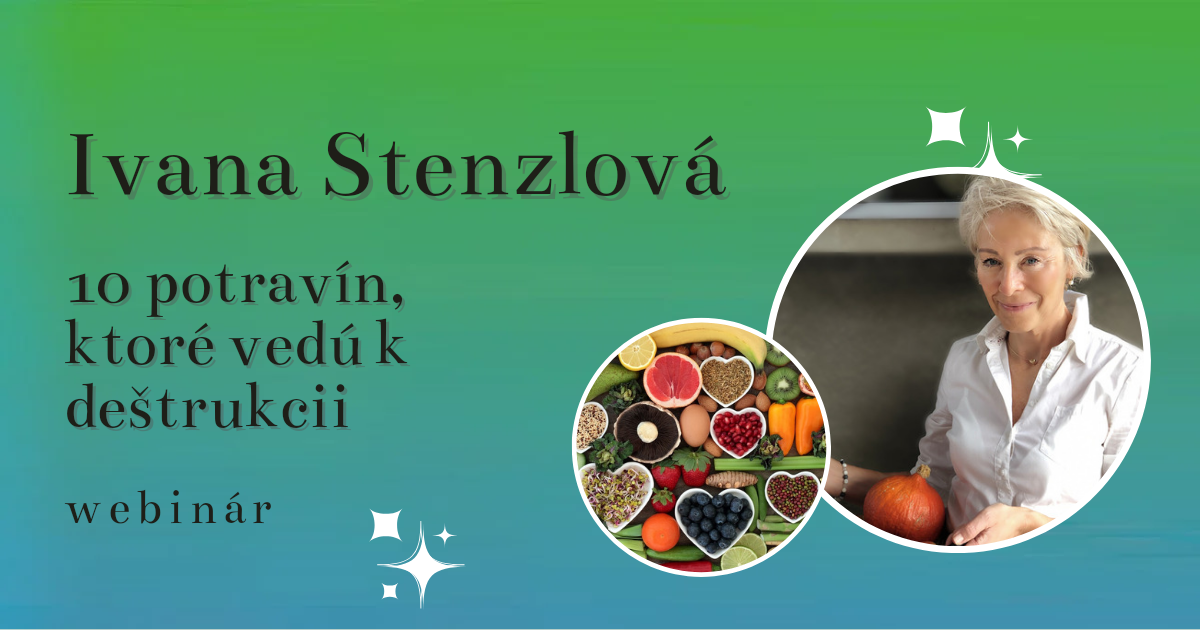 10 potravin, které vedou k destrukci a 10 potravin, které léči – Ivana Stenzlová