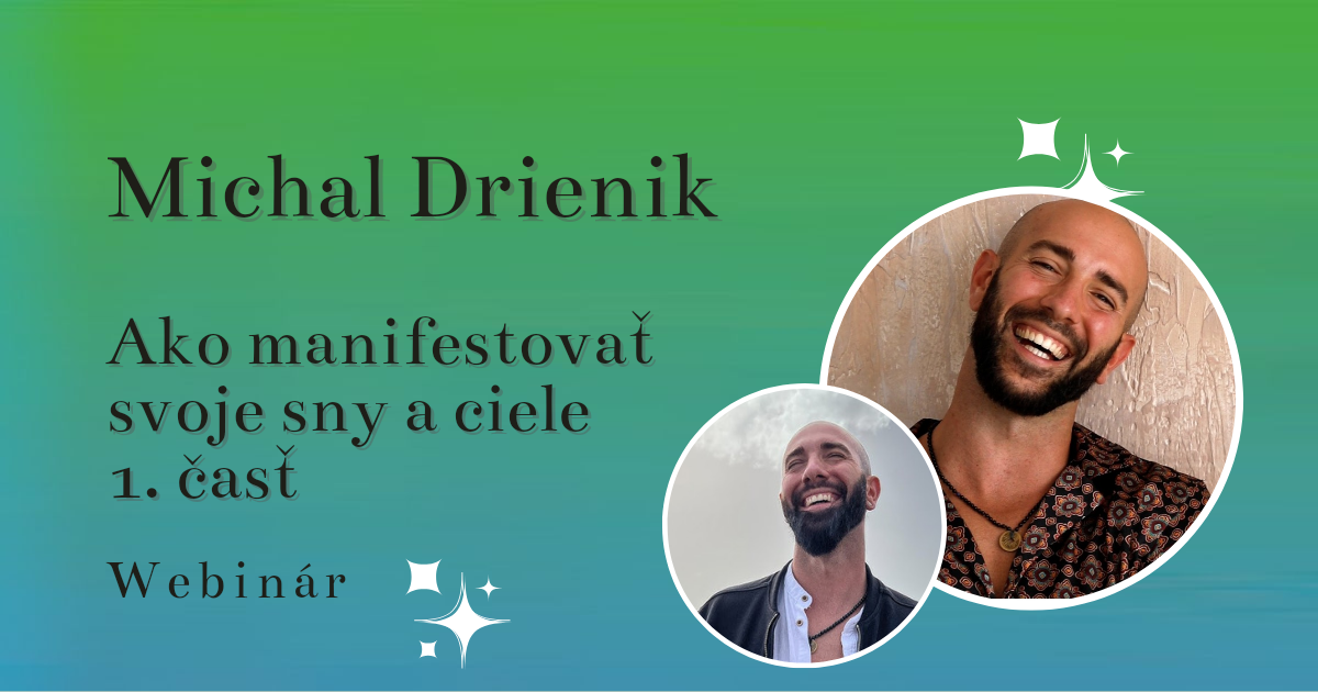 Ako manifestovať svoje sny a ciele (časť 1.) – Michal Drienik
